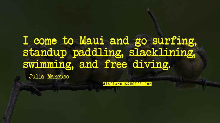 Sunday Suspense Quotes By Julia Mancuso: I come to Maui and go surfing, standup Sunday Suspense Quotes By Julia Mancuso: I come to Maui and go surfing, standup