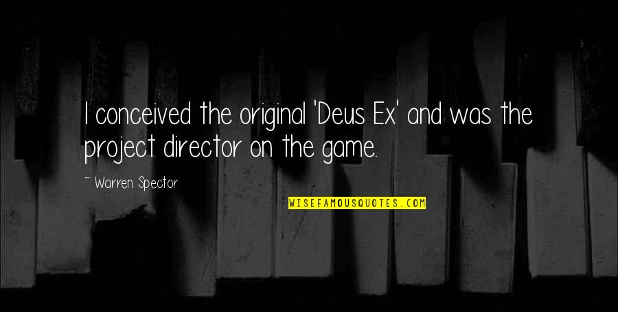 Sunday Tanning Quotes By Warren Spector: I conceived the original 'Deus Ex' and was