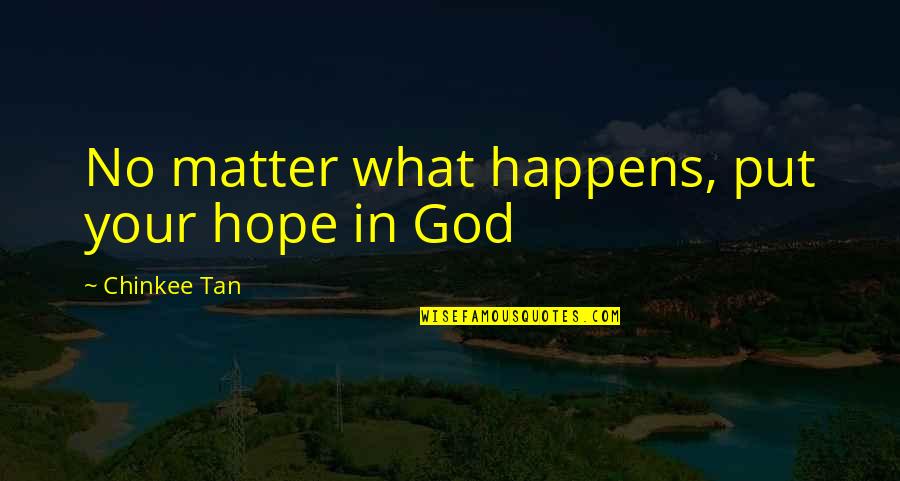 Sunday Tour Quotes By Chinkee Tan: No matter what happens, put your hope in Sunday Tour Quotes By Chinkee Tan: No matter what happens, put your hope in