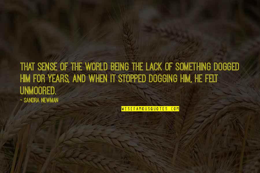 Sunday Tour Quotes By Sandra Newman: That sense of the world being the lack Sunday Tour Quotes By Sandra Newman: That sense of the world being the lack