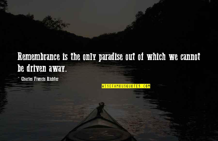 Sunday Travel Quotes By Charles Francis Richter: Remembrance is the only paradise out of which