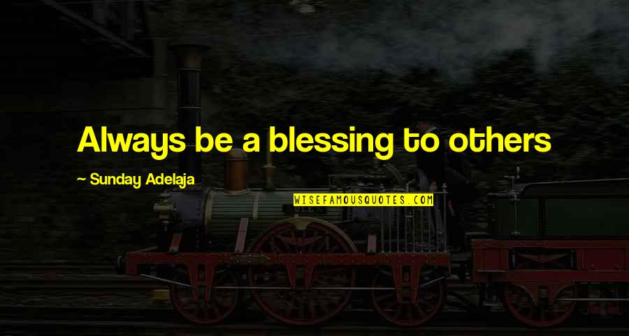 Sunday Well Spent Quotes By Sunday Adelaja: Always be a blessing to others