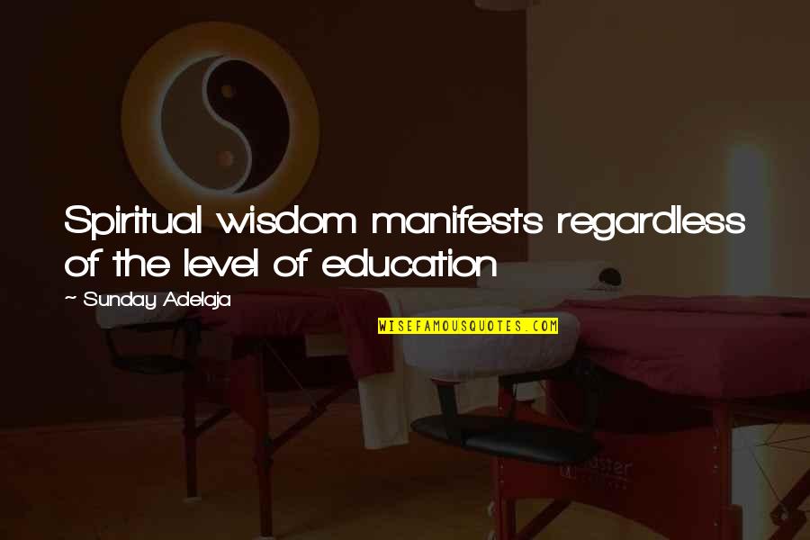 Sunday Wisdom Quotes By Sunday Adelaja: Spiritual wisdom manifests regardless of the level of
