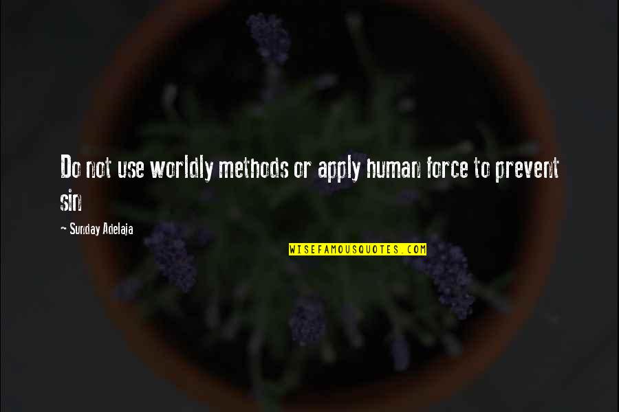 Sunday Wisdom Quotes By Sunday Adelaja: Do not use worldly methods or apply human