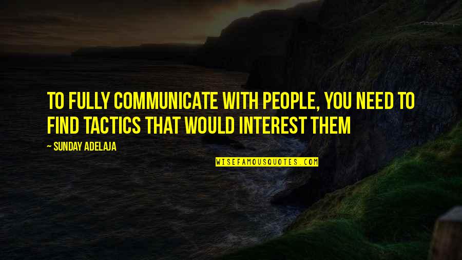 Sunday Wisdom Quotes By Sunday Adelaja: To fully communicate with people, you need to