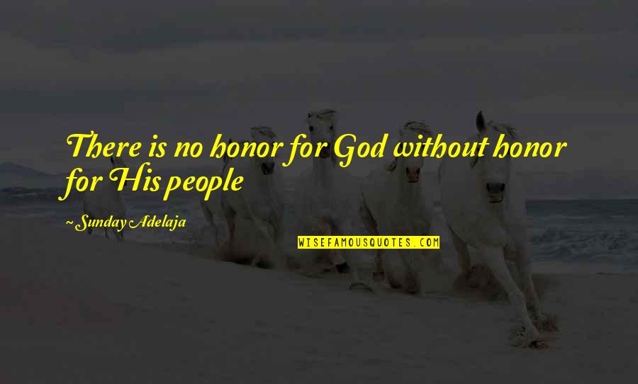 Sunday Without God Quotes By Sunday Adelaja: There is no honor for God without honor