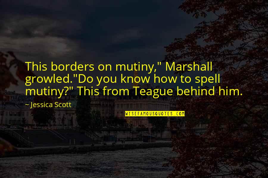 Sundays At Tiffany's Memorable Quotes By Jessica Scott: This borders on mutiny," Marshall growled."Do you know