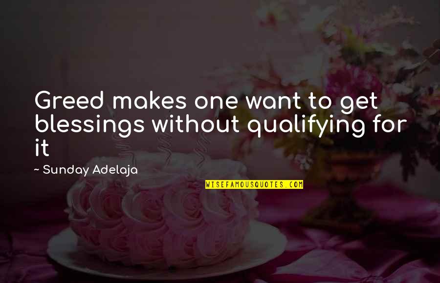 Sunday's Blessings Quotes By Sunday Adelaja: Greed makes one want to get blessings without