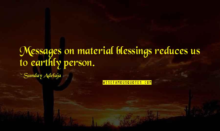 Sunday's Blessings Quotes By Sunday Adelaja: Messages on material blessings reduces us to earthly