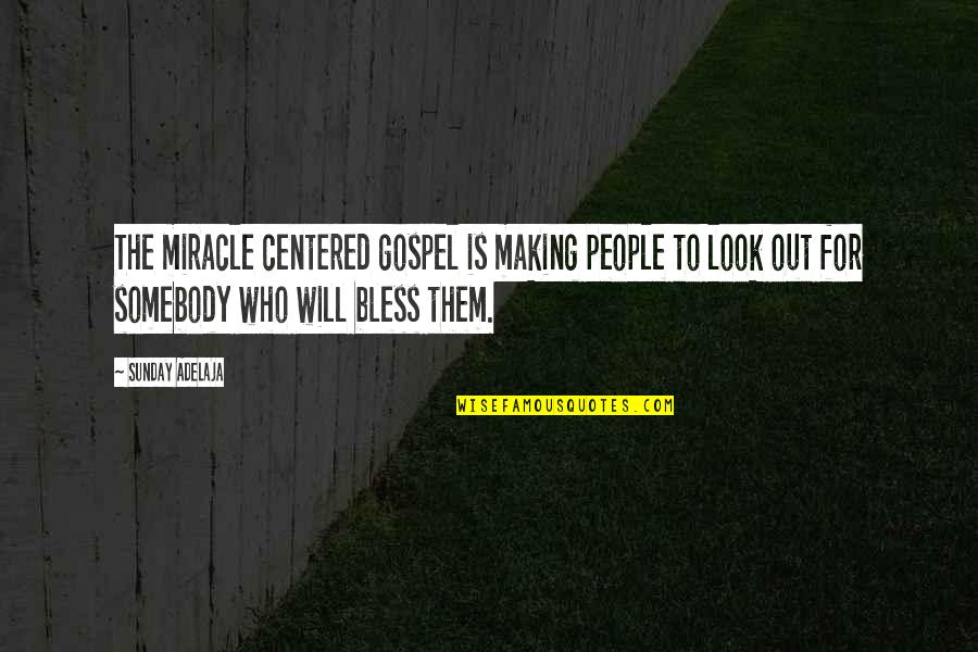 Sunday's Blessings Quotes By Sunday Adelaja: The miracle centered gospel is making people to Sunday's Blessings Quotes By Sunday Adelaja: The miracle centered gospel is making people to