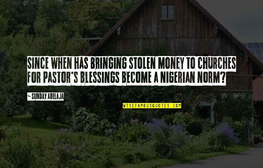 Sunday's Blessings Quotes By Sunday Adelaja: Since when has bringing stolen money to churches