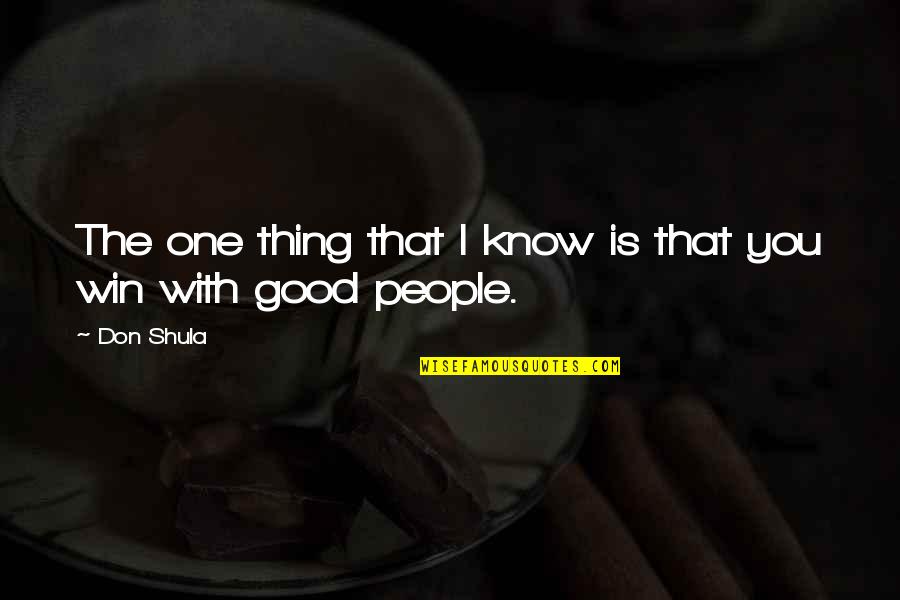 Sundays With Family Quotes By Don Shula: The one thing that I know is that