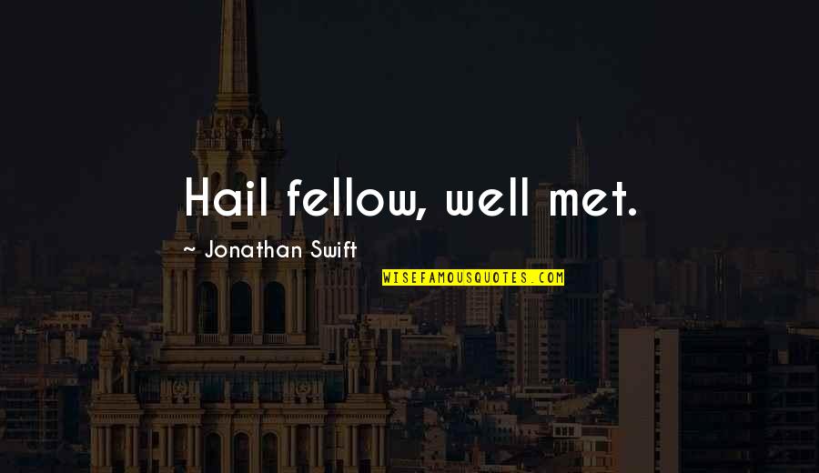 Sundazed Bikinis Quotes By Jonathan Swift: Hail fellow, well met.