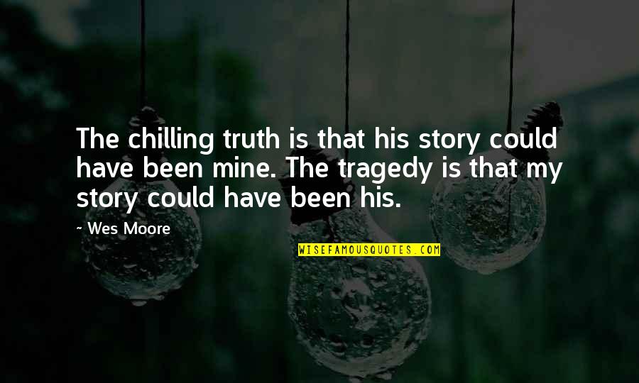 Sundazed Music Quotes By Wes Moore: The chilling truth is that his story could Sundazed Music Quotes By Wes Moore: The chilling truth is that his story could