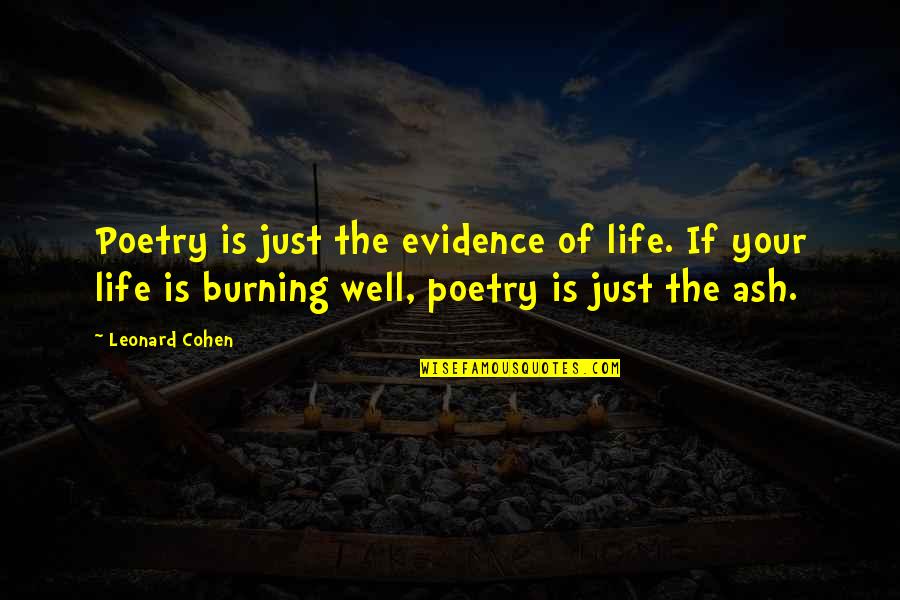 Sundberg Appliance Quotes By Leonard Cohen: Poetry is just the evidence of life. If