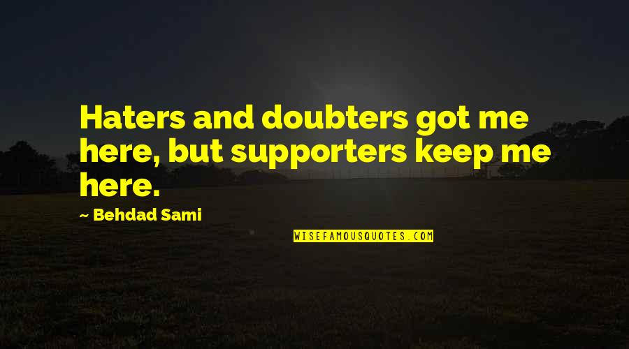Sundbye Saddlery Quotes By Behdad Sami: Haters and doubters got me here, but supporters