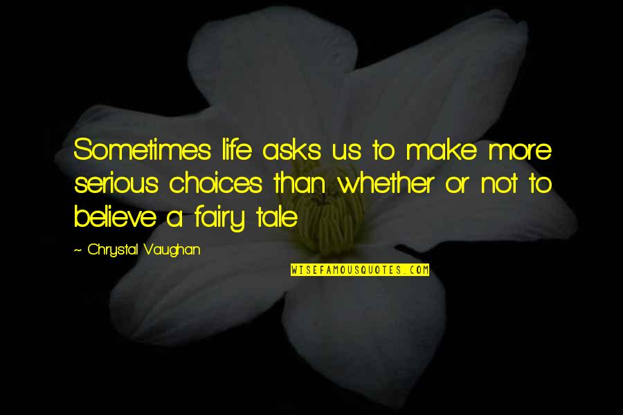 Sundbye Saddlery Quotes By Chrystal Vaughan: Sometimes life asks us to make more serious Sundbye Saddlery Quotes By Chrystal Vaughan: Sometimes life asks us to make more serious