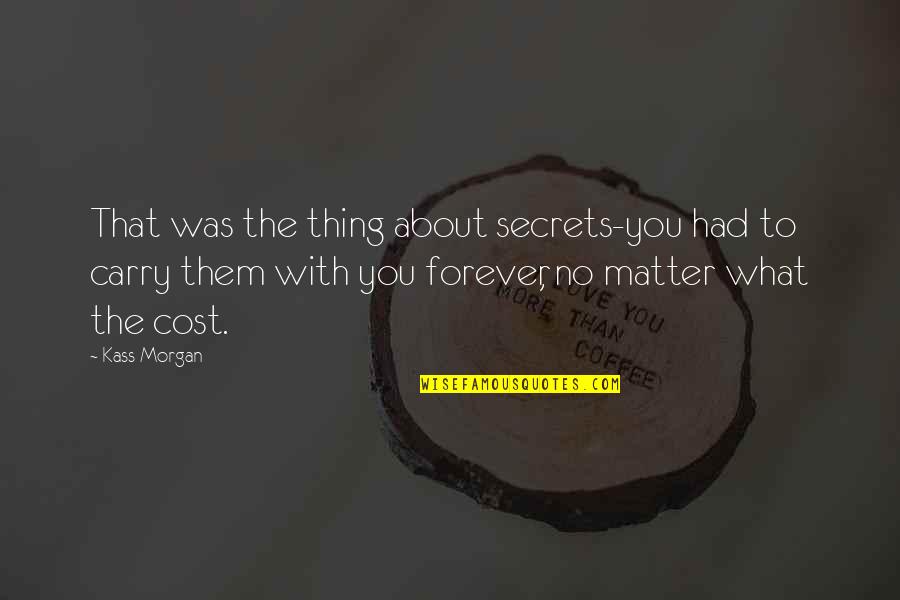 Sundeep Keswani Quotes By Kass Morgan: That was the thing about secrets-you had to