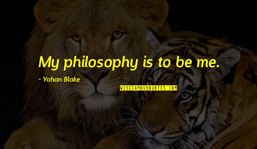Sunder Lal Quotes By Yohan Blake: My philosophy is to be me. Sunder Lal Quotes By Yohan Blake: My philosophy is to be me.