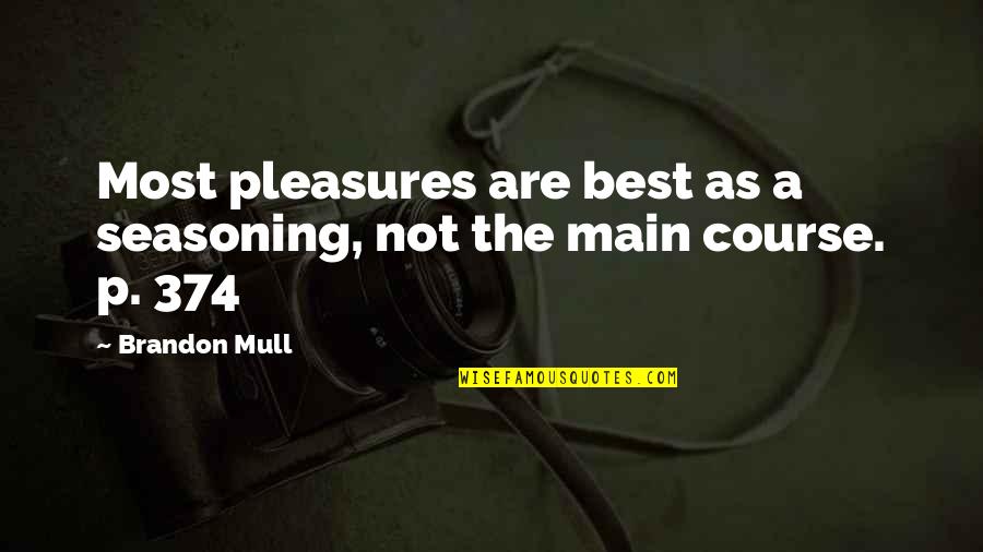 Sunder Power Games Quotes By Brandon Mull: Most pleasures are best as a seasoning, not