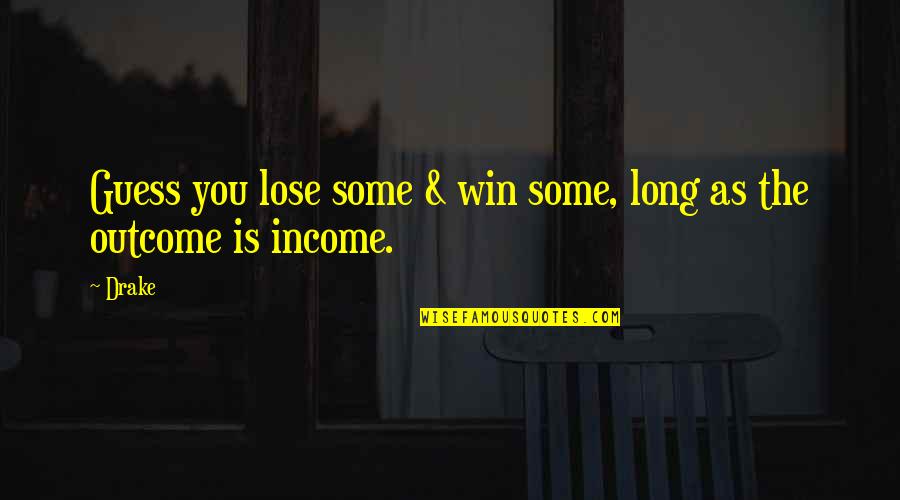 Sunder Power Games Quotes By Drake: Guess you lose some & win some, long