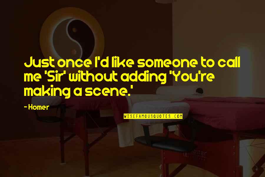 Sunderbruch Park Quotes By Homer: Just once I'd like someone to call me