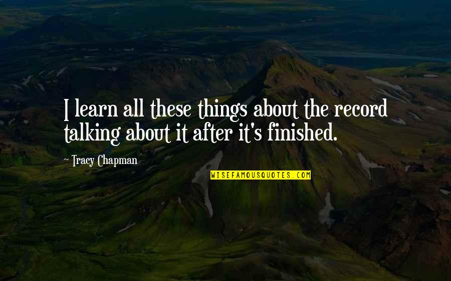 Sundering Blades Quotes By Tracy Chapman: I learn all these things about the record