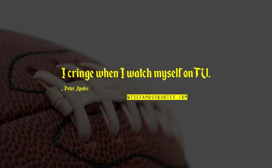 Sundering Quotes By Peter Andre: I cringe when I watch myself on TV.