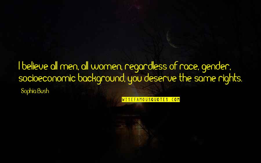 Sundering Quotes By Sophia Bush: I believe all men, all women, regardless of Sundering Quotes By Sophia Bush: I believe all men, all women, regardless of