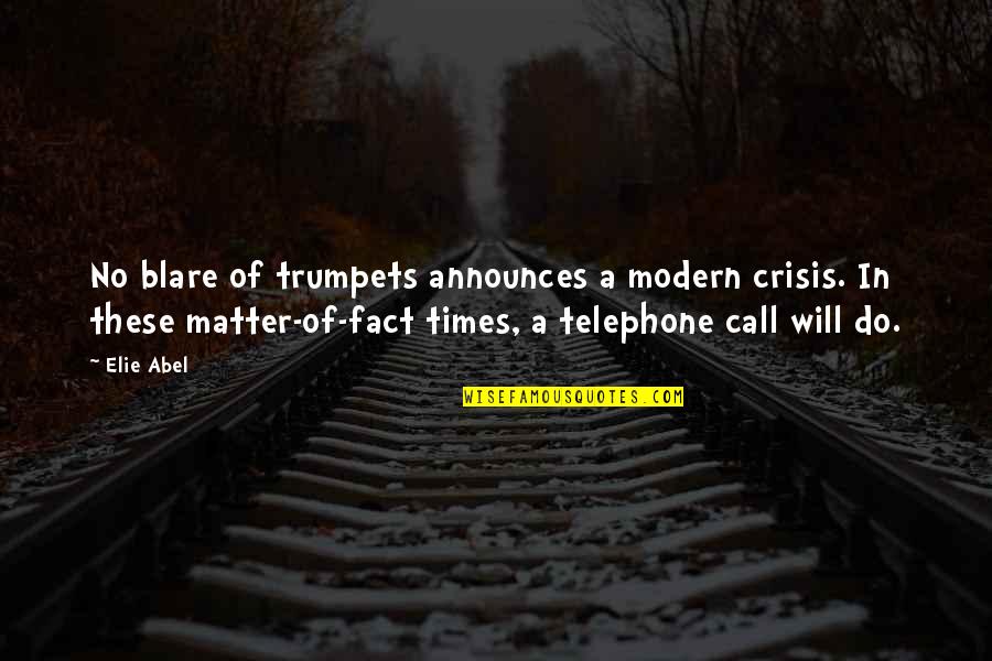 Sundering Spear Quotes By Elie Abel: No blare of trumpets announces a modern crisis. Sundering Spear Quotes By Elie Abel: No blare of trumpets announces a modern crisis.