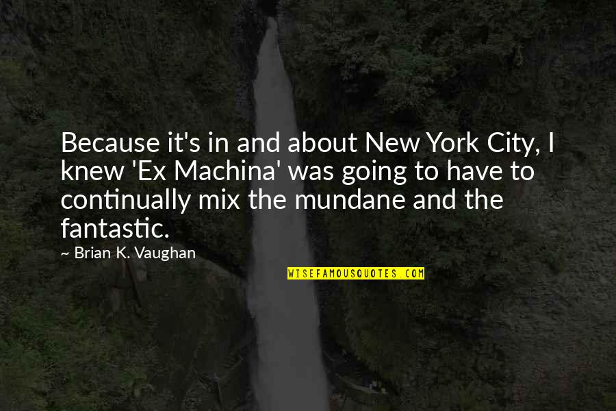 Sunderman Construction Quotes By Brian K. Vaughan: Because it's in and about New York City, Sunderman Construction Quotes By Brian K. Vaughan: Because it's in and about New York City,