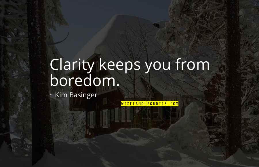 Sunderman Construction Quotes By Kim Basinger: Clarity keeps you from boredom. Sunderman Construction Quotes By Kim Basinger: Clarity keeps you from boredom.