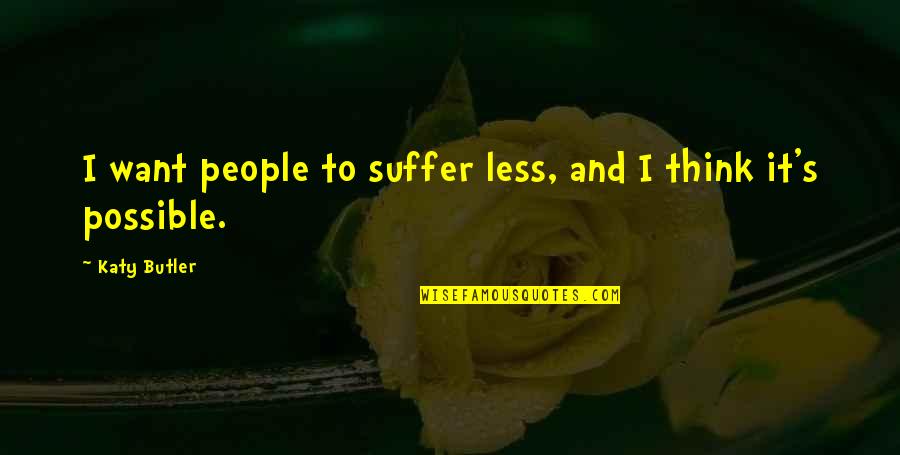 Sunderman Quotes By Katy Butler: I want people to suffer less, and I