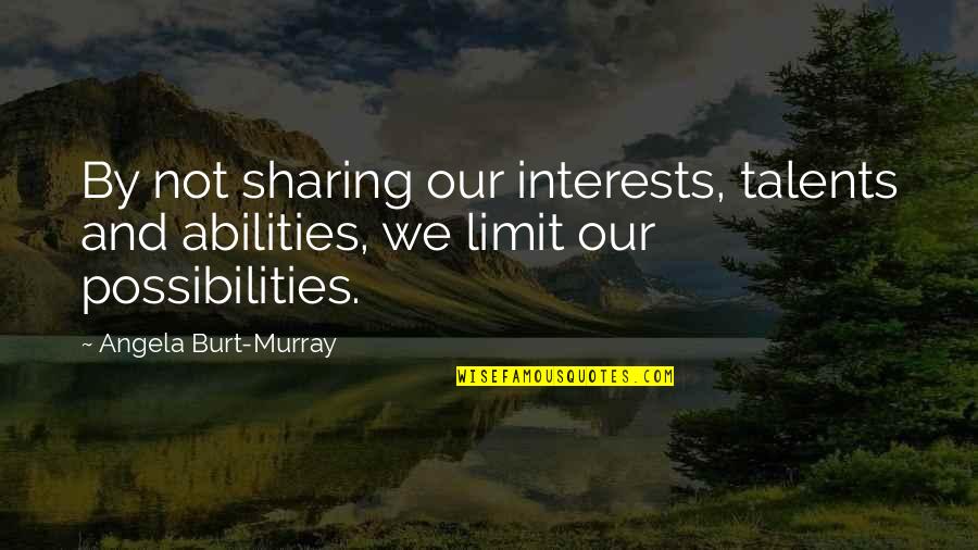 Sundholm Amp Quotes By Angela Burt-Murray: By not sharing our interests, talents and abilities, Sundholm Amp Quotes By Angela Burt-Murray: By not sharing our interests, talents and abilities,