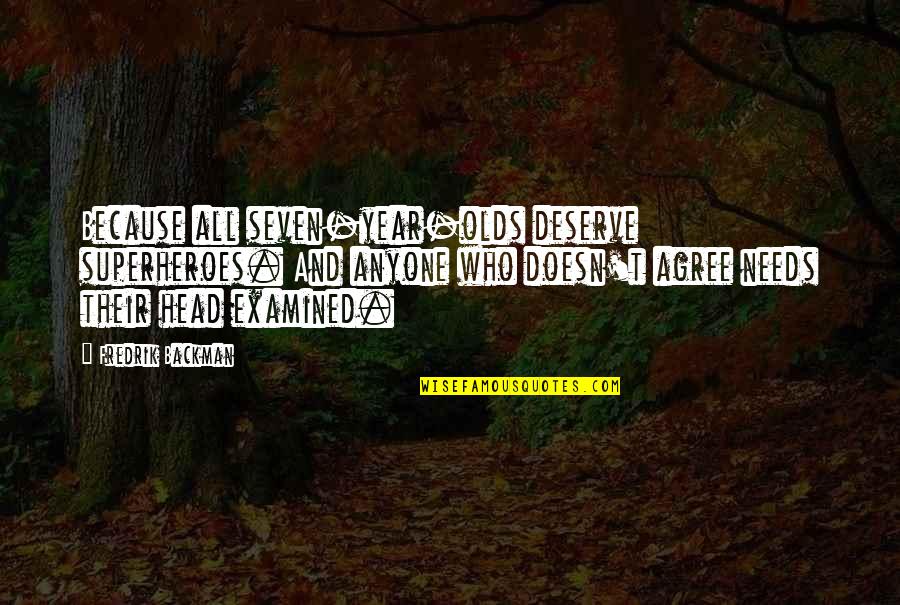 Sundiata Quotes By Fredrik Backman: Because all seven-year-olds deserve superheroes. And anyone who Sundiata Quotes By Fredrik Backman: Because all seven-year-olds deserve superheroes. And anyone who