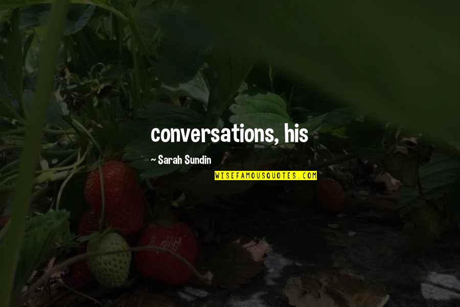 Sundin Quotes By Sarah Sundin: conversations, his