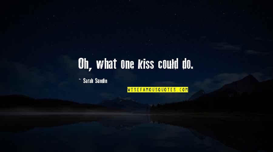 Sundin Quotes By Sarah Sundin: Oh, what one kiss could do.