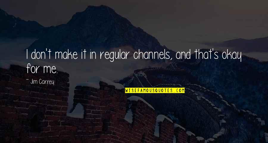 Sundog Sunglasses Quotes By Jim Carrey: I don't make it in regular channels, and