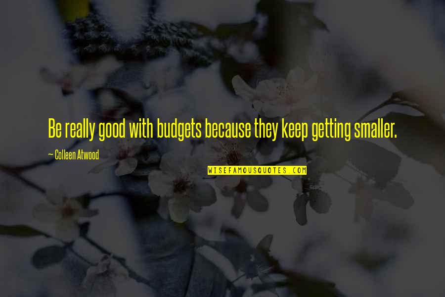 Sundown Inspirational Quotes By Colleen Atwood: Be really good with budgets because they keep Sundown Inspirational Quotes By Colleen Atwood: Be really good with budgets because they keep