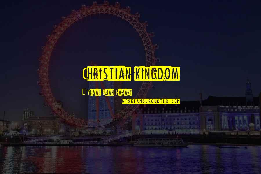 Sundown Inspirational Quotes By Yuval Noah Harari: Christian kingdom Sundown Inspirational Quotes By Yuval Noah Harari: Christian kingdom