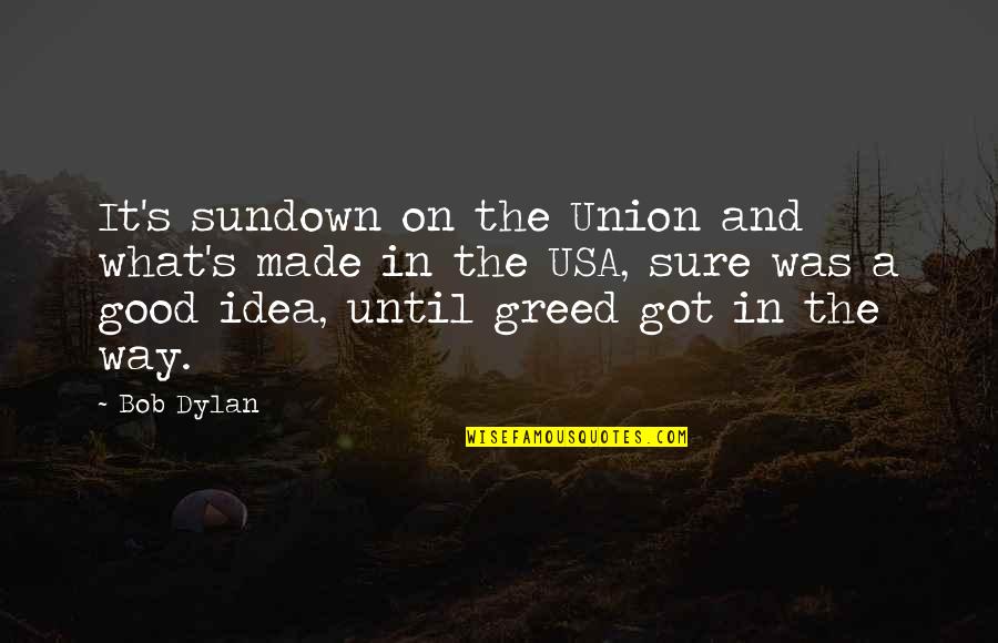 Sundown Quotes By Bob Dylan: It's sundown on the Union and what's made