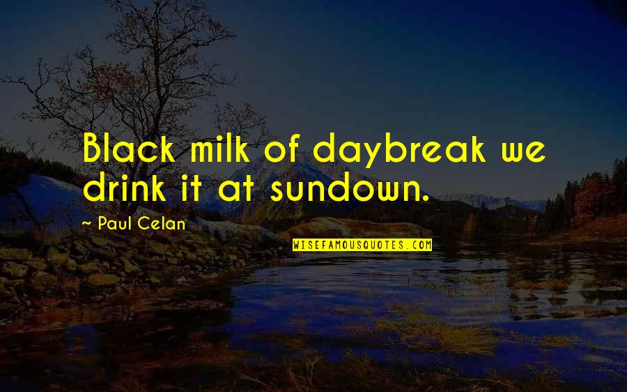 Sundown Quotes By Paul Celan: Black milk of daybreak we drink it at