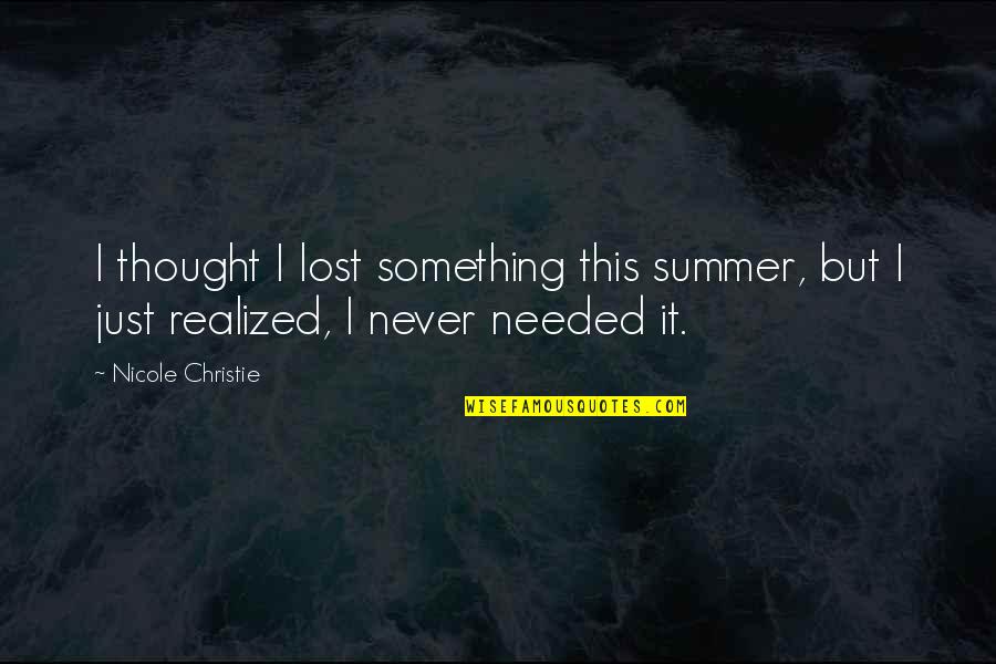 Sundowner Awnings Quotes By Nicole Christie: I thought I lost something this summer, but
