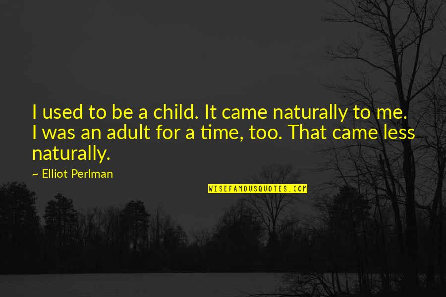 Sundowner Quotes By Elliot Perlman: I used to be a child. It came