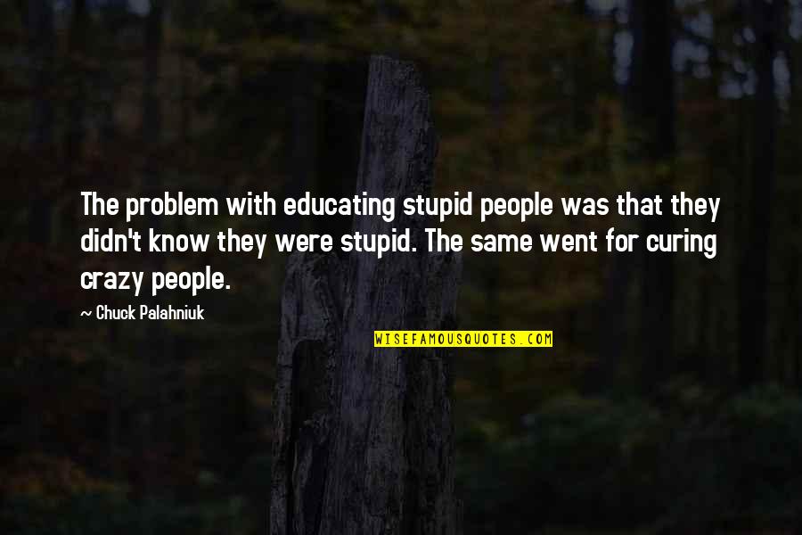Sundowner Toy Quotes By Chuck Palahniuk: The problem with educating stupid people was that Sundowner Toy Quotes By Chuck Palahniuk: The problem with educating stupid people was that