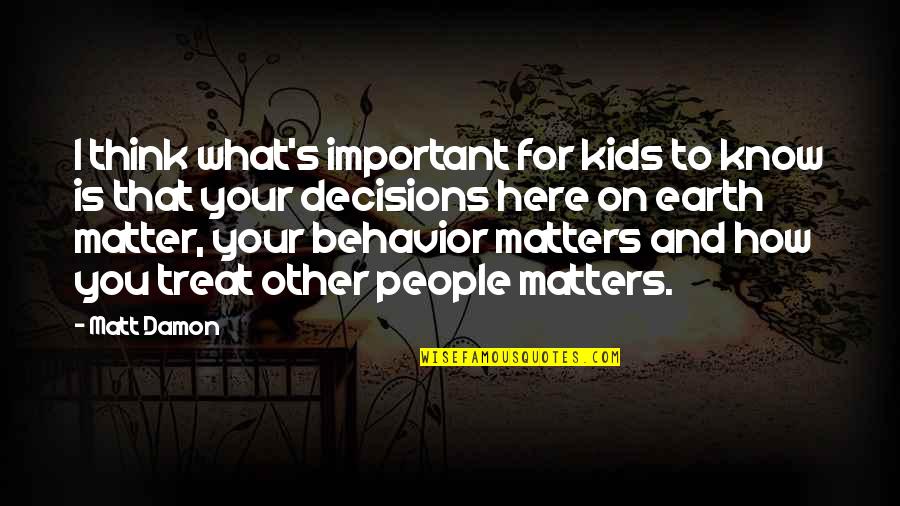 Sundowner Toy Quotes By Matt Damon: I think what's important for kids to know Sundowner Toy Quotes By Matt Damon: I think what's important for kids to know