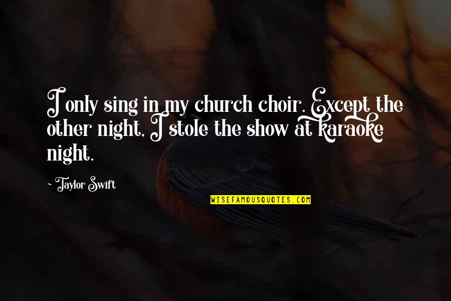 Sundowners Quotes By Taylor Swift: I only sing in my church choir. Except