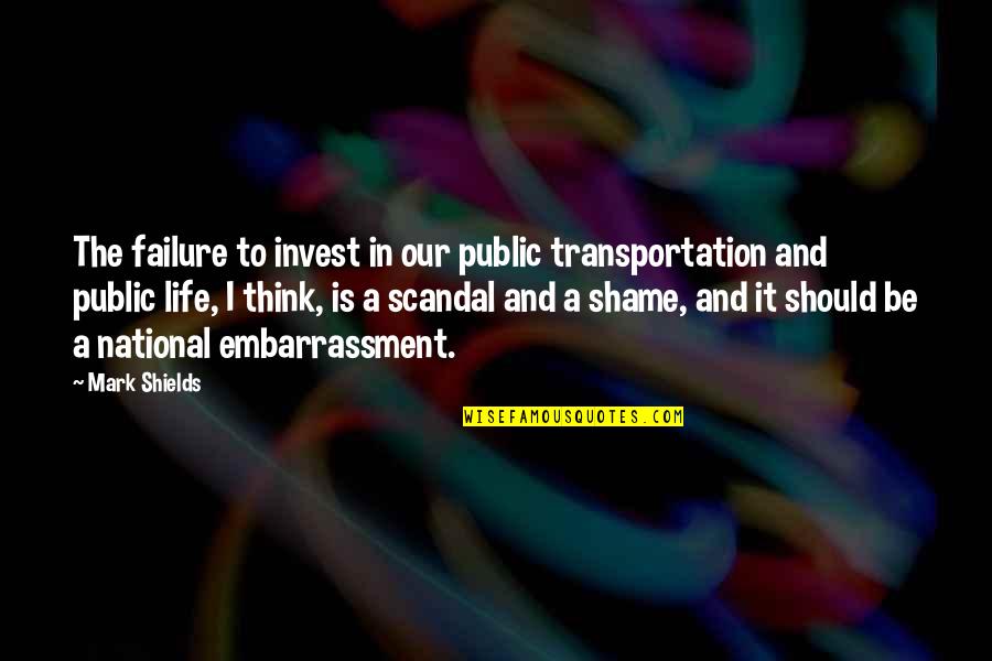 Sundram Studios Quotes By Mark Shields: The failure to invest in our public transportation