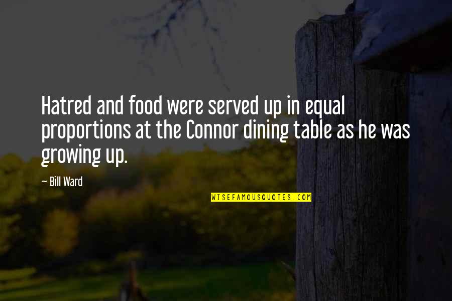 Sundrani Quotes By Bill Ward: Hatred and food were served up in equal Sundrani Quotes By Bill Ward: Hatred and food were served up in equal