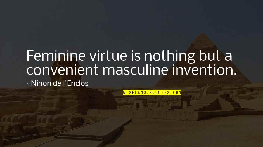 Sundrani Quotes By Ninon De L'Enclos: Feminine virtue is nothing but a convenient masculine Sundrani Quotes By Ninon De L'Enclos: Feminine virtue is nothing but a convenient masculine